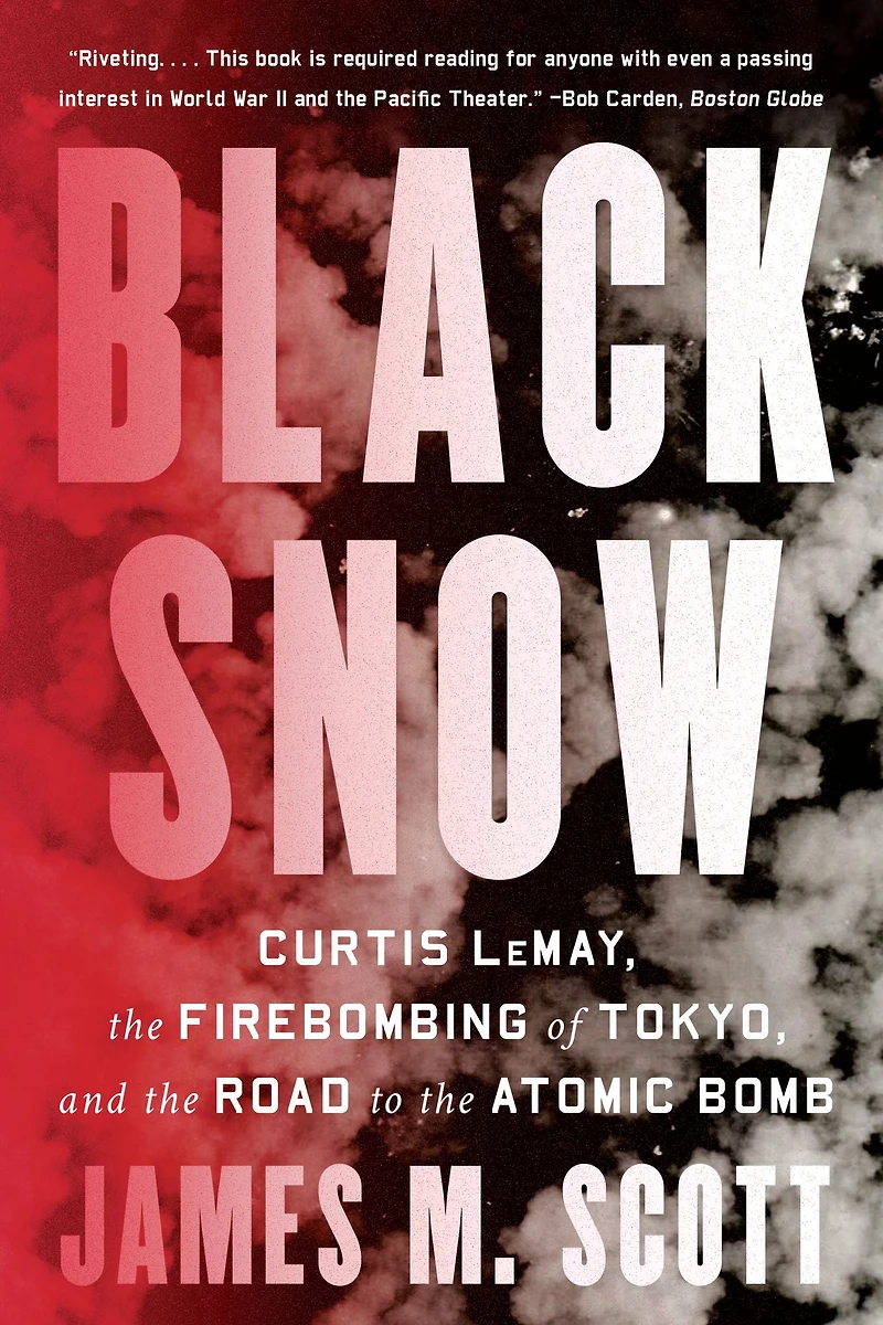 Black Snow: Curtis LeMay, the Firebombing of Tokyo, and Road to Atomic Bomb