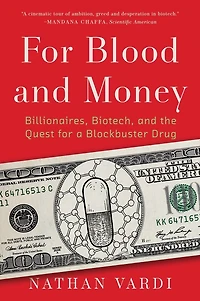 for Blood and Money: Billionaires, Biotech, the Quest a Blockbuster Drug
