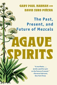 Agave Spirits: The Past, Present, and Future of Mezcals