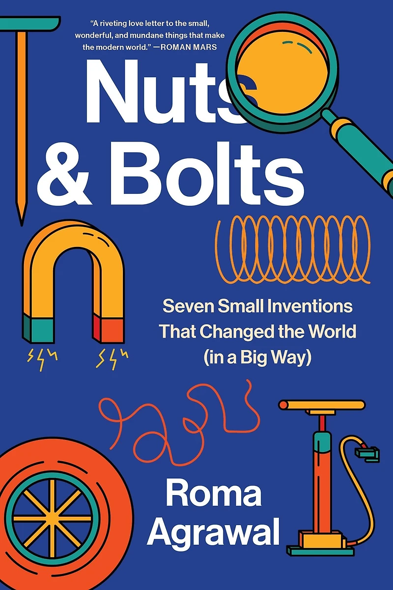 Nuts and Bolts: Seven Small Inventions That Changed the World a Big Way