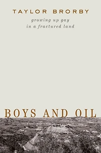 Boys and Oil: Growing Up Gay a Fractured Land