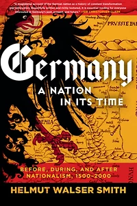 Germany: A Nation Its Time: Before, During, and After Nationalism, 1500-2000