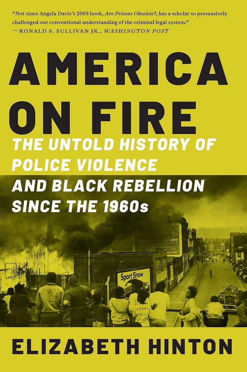 America on Fire: the Untold History of Police Violence and Black Rebellion Since 1960s