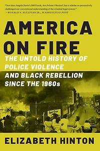 America on Fire: the Untold History of Police Violence and Black Rebellion Since 1960s