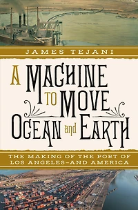 A Machine to Move Ocean and Earth: the Making of Port Los Angeles America