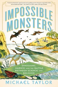 Impossible Monsters: Dinosaurs, Darwin, and the Battle Between Science Religion