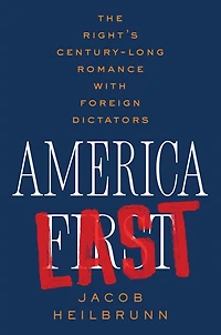 America Last: The Right's Century-Long Romance with Foreign Dictators