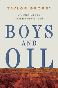 Boys and Oil: Growing Up Gay a Fractured Land
