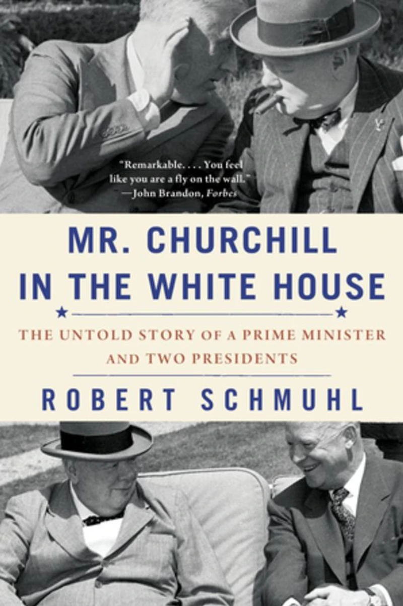 Mr. Churchill The White House: Untold Story of a Prime Minister and Two Presidents