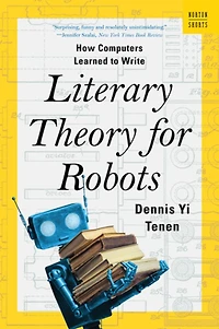 Literary Theory for Robots: How Computers Learned to Write