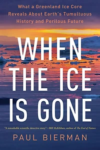 When the Ice is Gone: What a Greenland Core Reveals About Earth's Tumultuous History and Perilous Future