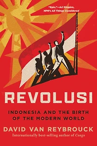 Revolusi: Indonesia and the Birth of Modern World