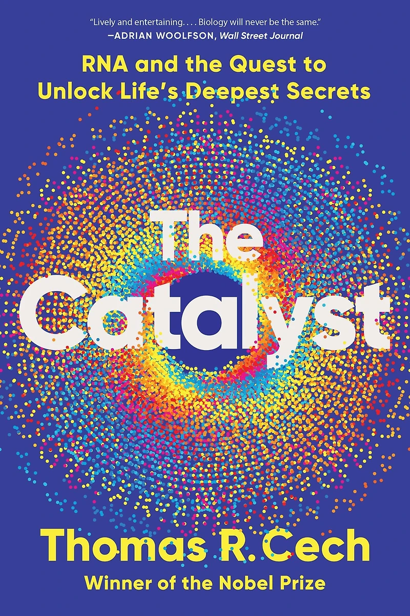 the Catalyst: RNA and Quest to Unlock Life's Deepest Secrets