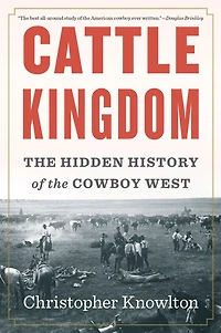Cattle Kingdom: the Hidden History of Cowboy West
