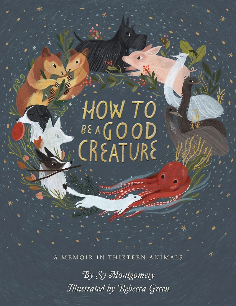 How to Be A Good Creature: Memoir Thirteen Animals