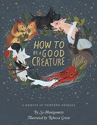 How to Be A Good Creature: Memoir Thirteen Animals