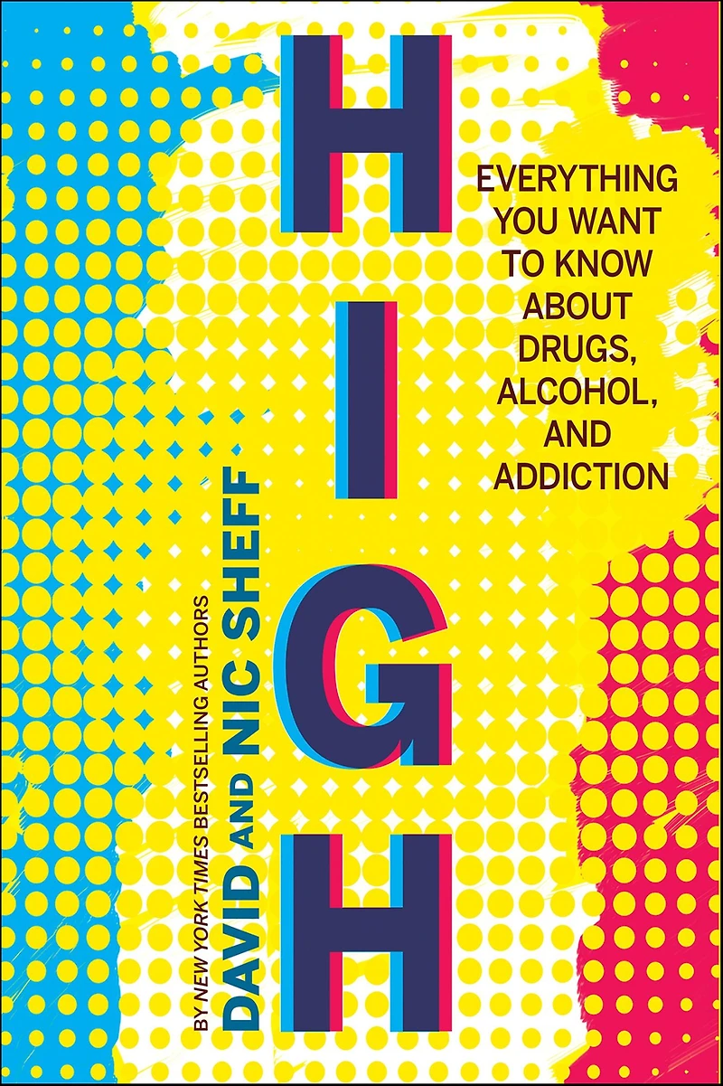 High: Everything You Want to Know about Drugs, Alcohol, and Addiction