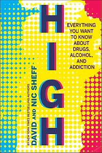 High: Everything You Want to Know about Drugs, Alcohol, and Addiction