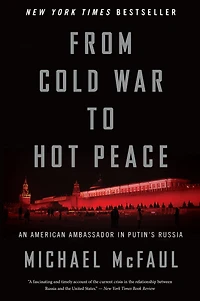 From Cold War to Hot Peace: An American Ambassador Putin's Russia