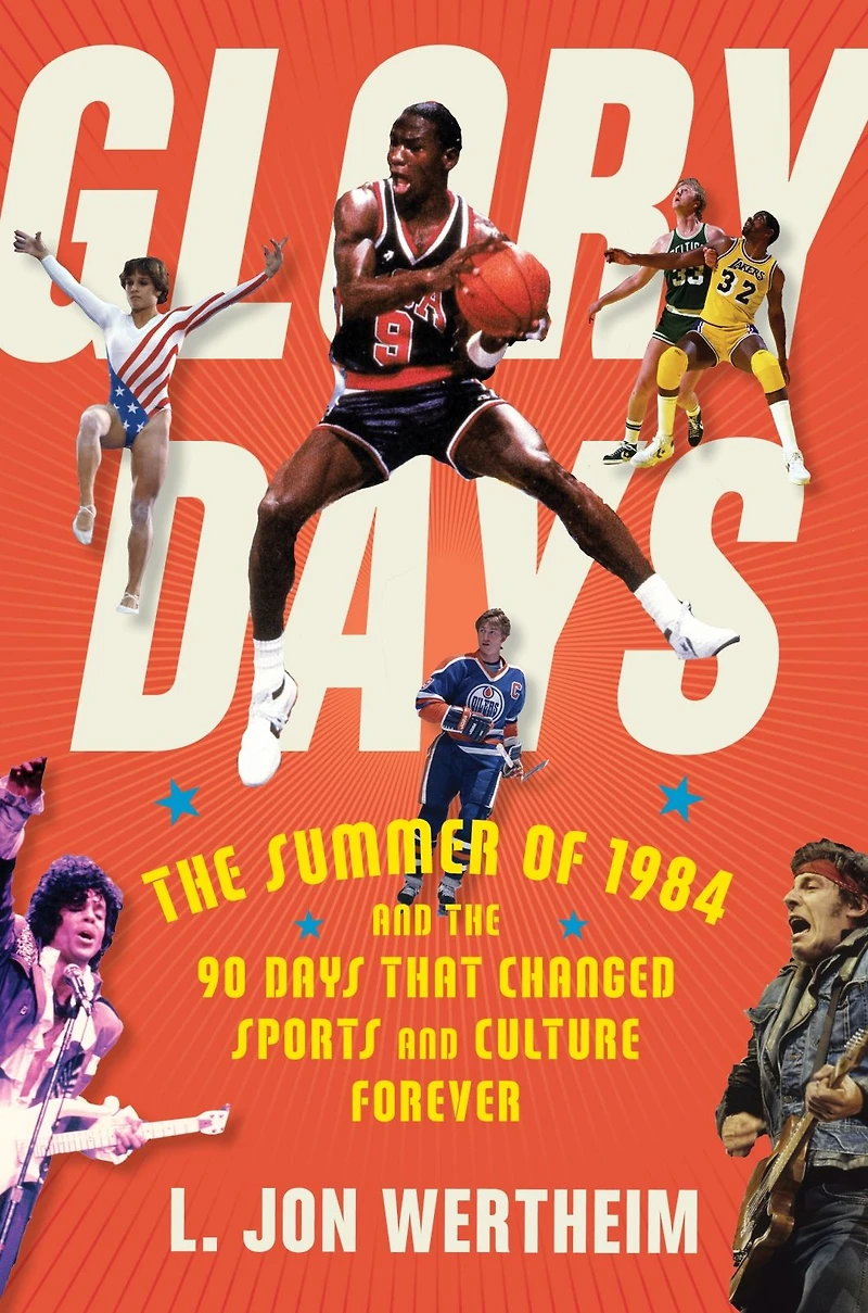 Glory Days: the Summer of 1984 and 90 Days That Changed Sports Culture Forever