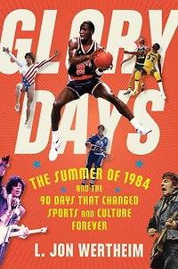 Glory Days: the Summer of 1984 and 90 Days That Changed Sports Culture Forever