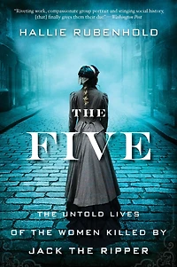 the Five: Untold Lives of Women Killed by Jack Ripper