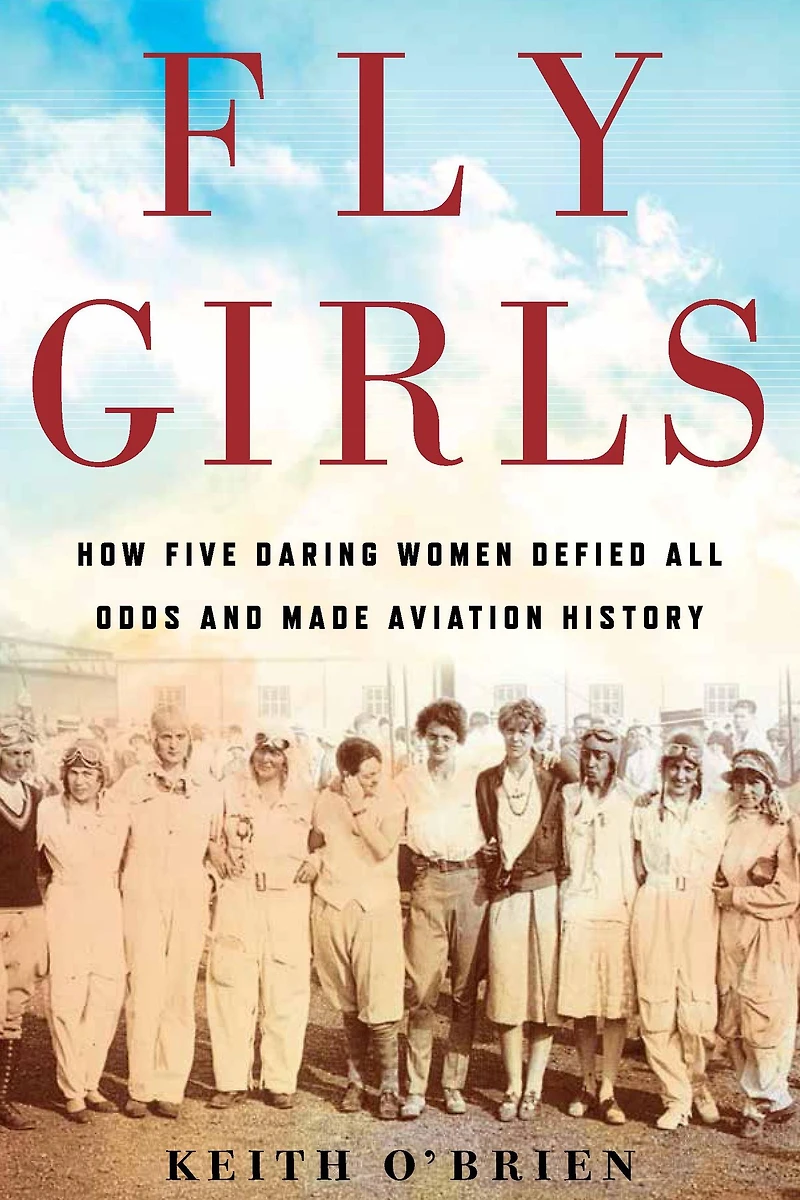 Fly Girls: How Five Daring Women Defied All Odds and Made Aviation History