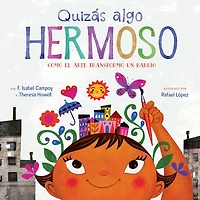 Quizás algo hermoso (Maybe Something Beautiful): Cómo el arte transformó un barrio (How Art Transformed a Neighborhood)