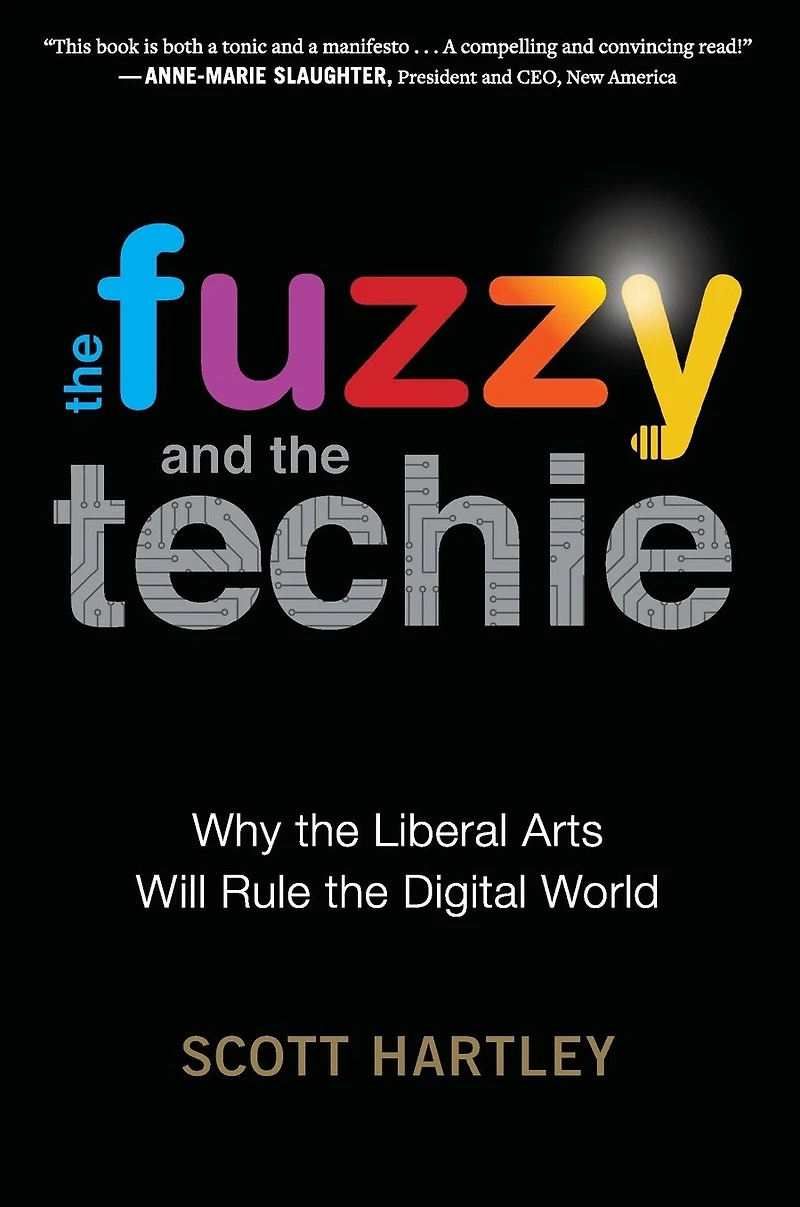 the Fuzzy and Techie: Why Liberal Arts Will Rule Digital World