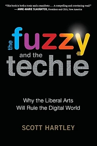 the Fuzzy and Techie: Why Liberal Arts Will Rule Digital World