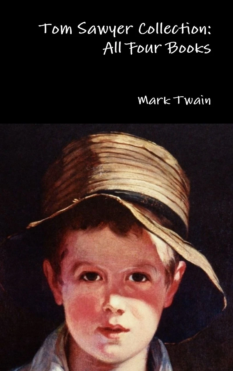Tom Sawyer Collection - All Four Books (Quattro Classics) (The Greatest Writers of Time)