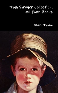Tom Sawyer Collection - All Four Books (Quattro Classics) (The Greatest Writers of Time)