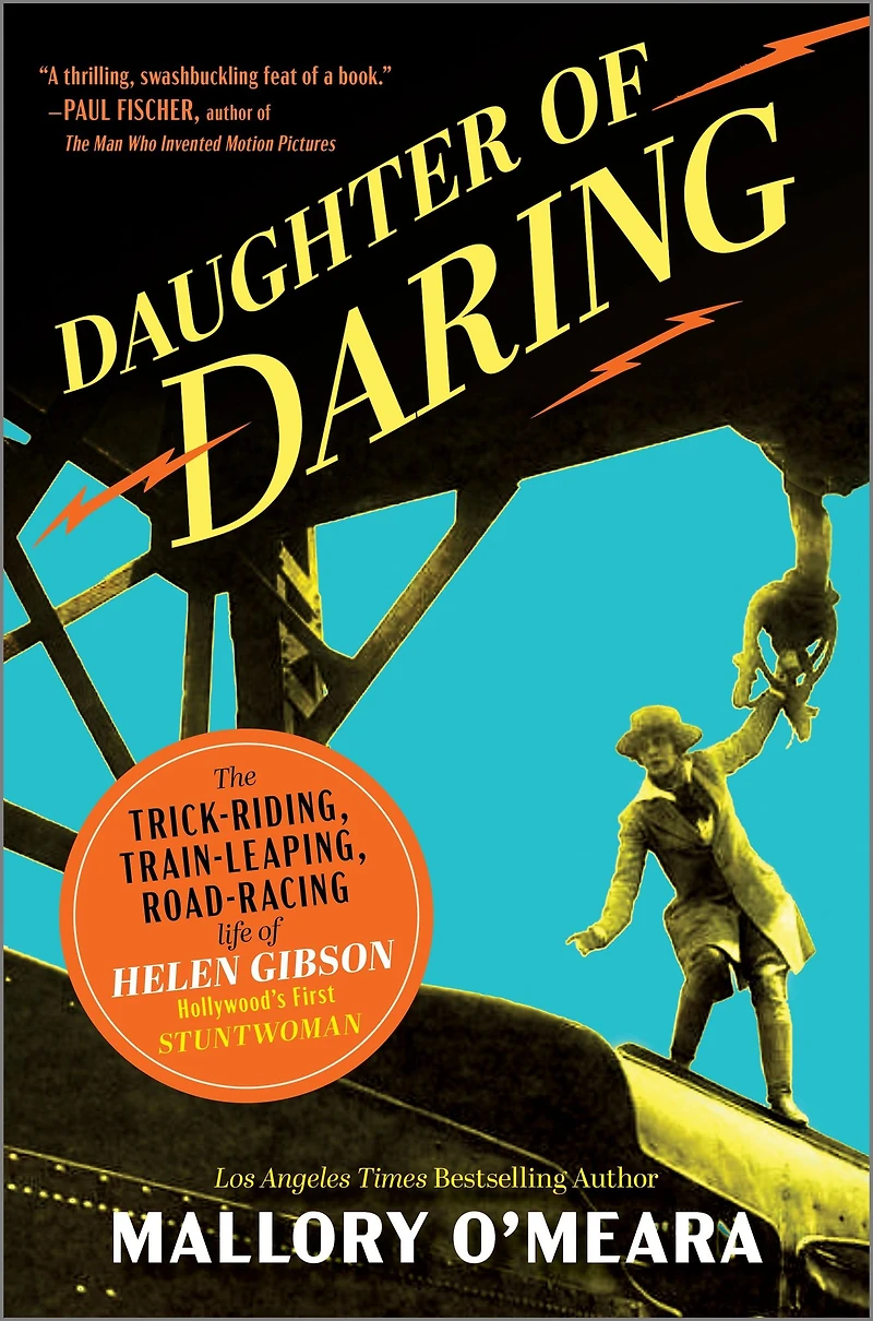 Daughter of Daring: The Trick-Riding, Train-Leaping, Road-Racing Life Helen Gibson, Hollywood's First Stuntwoman