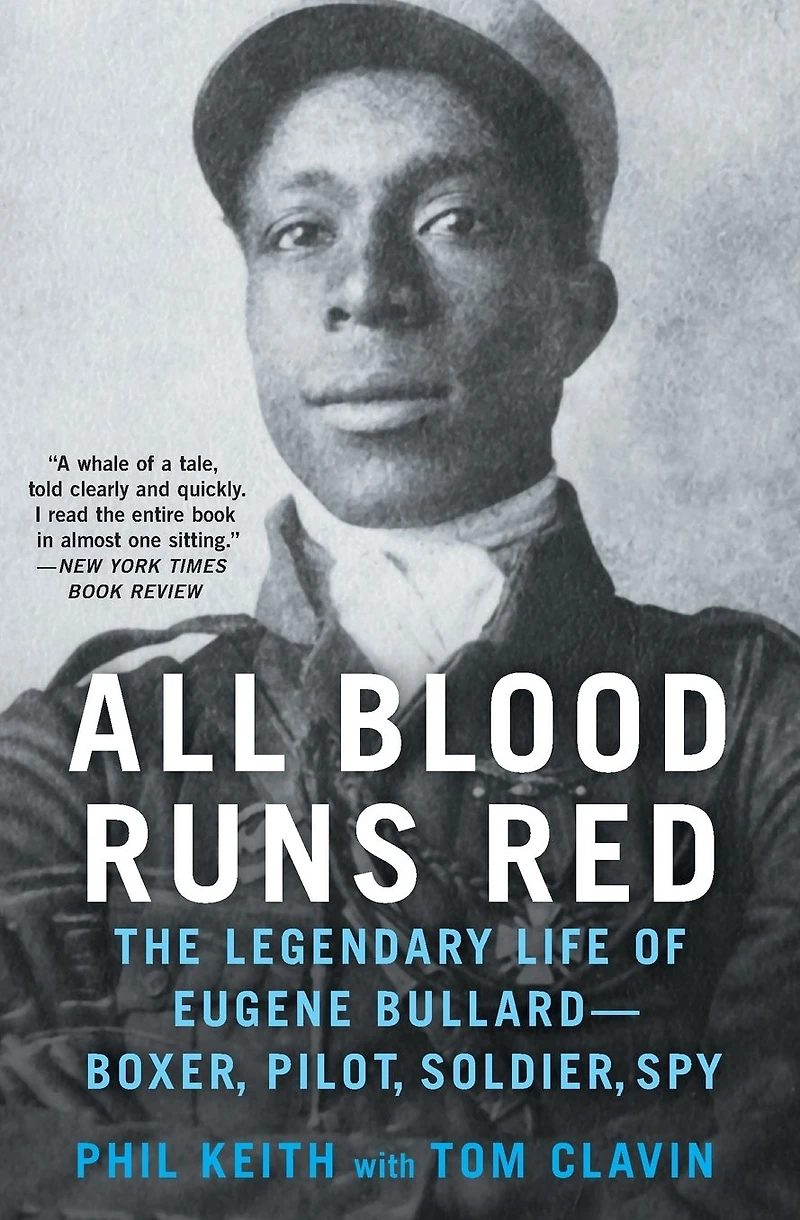 All Blood Runs Red: The Legendary Life of Eugene Bullard-Boxer, Pilot, Soldier, Spy