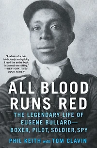 All Blood Runs Red: The Legendary Life of Eugene Bullard-Boxer, Pilot, Soldier, Spy