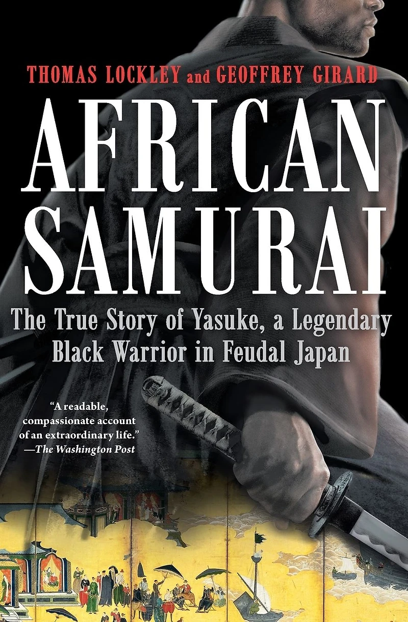 African Samurai: The True Story of Yasuke, a Legendary Black Warrior Feudal Japan