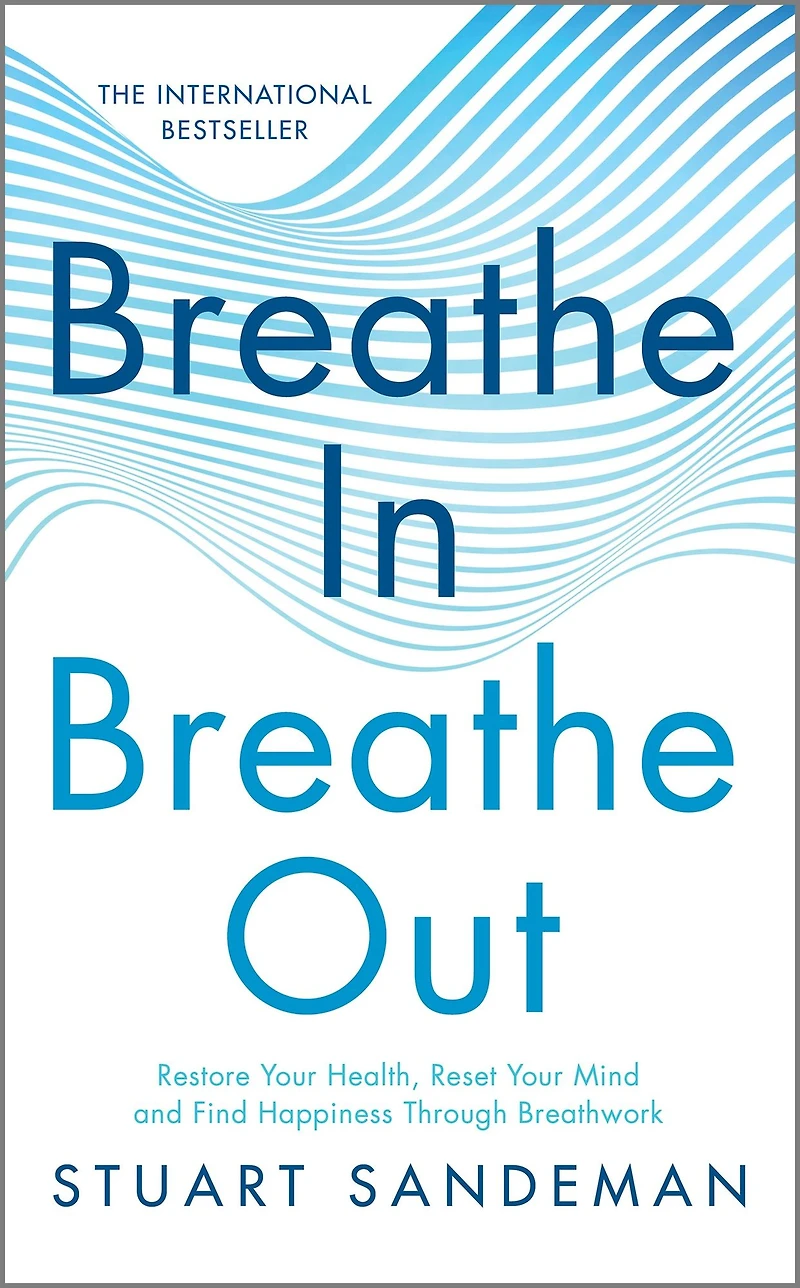 Breathe In, Out: Restore Your Health, Reset Mind and Find Happiness Through Breathwork