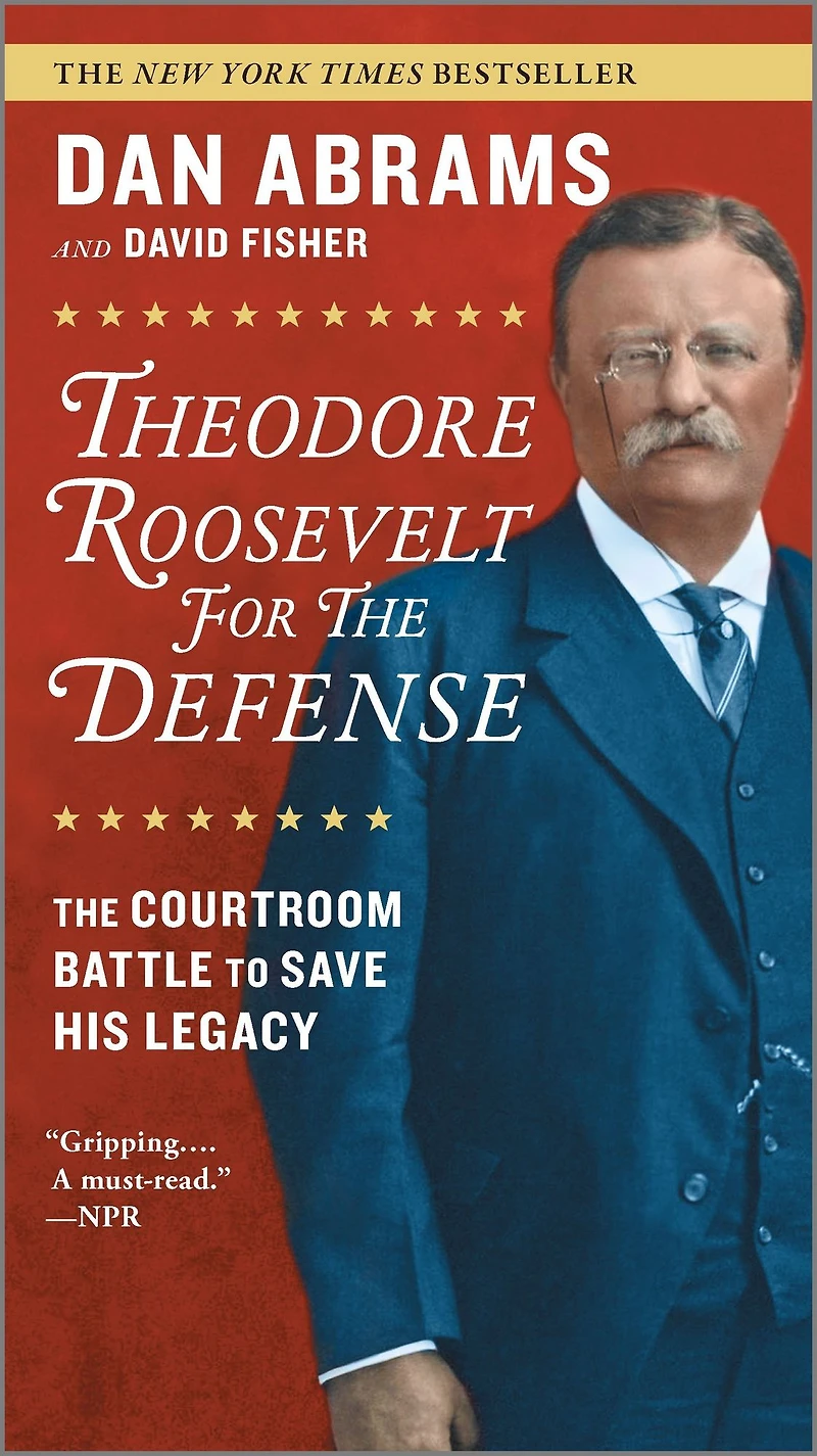 Theodore Roosevelt for The Defense: Courtroom Battle to Save His Legacy