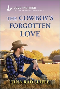 The Cowboy's Forgotten Love: An Uplifting Inspirational Romance