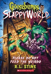 Please Do Not Feed the Weirdo (Goosebumps SlappyWorld Series #4)