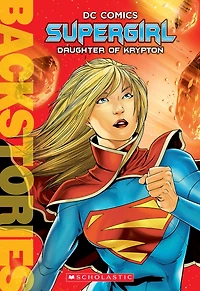 Supergirl: Daughter of Krypton (Scholastic Backstories Series)