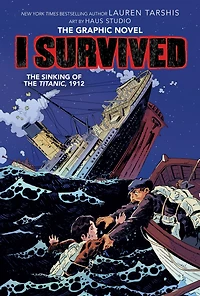 I Survived The Sinking of Titanic, 1912: Graphic Novel (I Graphix Series #1)