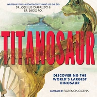 Titanosaur: Discovering the World's Largest Dinosaur
