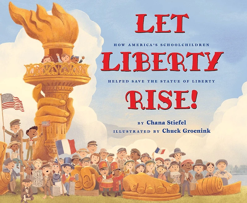 Let Liberty Rise!: How America's Schoolchildren Helped Save the Statue of