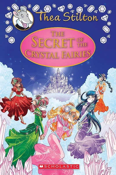 the Secret of Crystal Fairies (Thea Stilton: Special Edition #7)