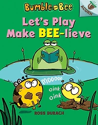 Let's Play Make Bee-lieve (Bumble and Bee Series #2)