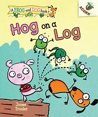 Hog on a Log (Frog and Dog Series #3)