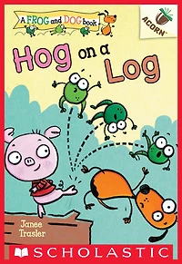 Hog on a Log (Frog and Dog Series #3)