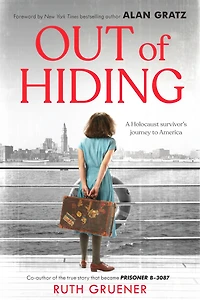 Out of Hiding: a Holocaust Survivor's Journey to America (With Foreword by Alan Gratz)