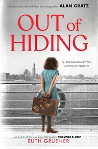 Out of Hiding: a Holocaust Survivor's Journey to America (With Foreword by Alan Gratz)